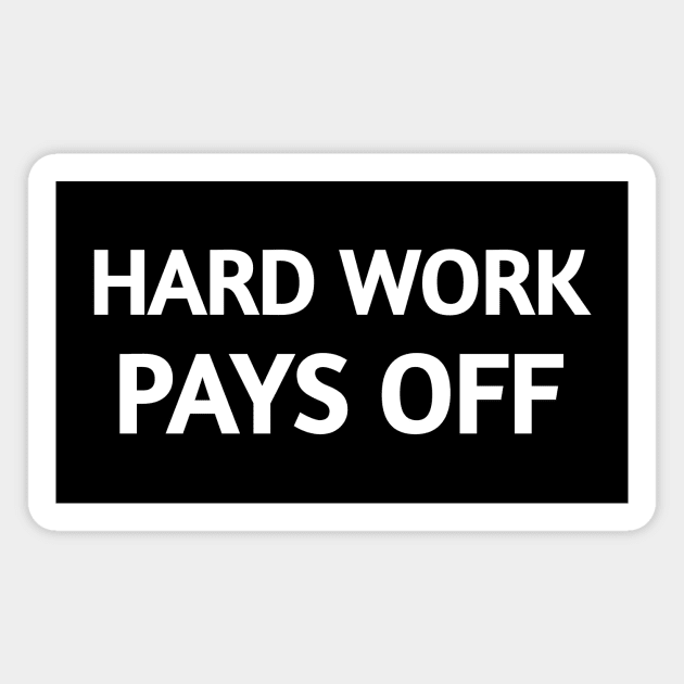 Hard Work Pays Off - Motivational and Inspirational Magnet by LetShirtSay